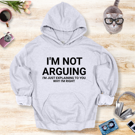 I'm Not Arguing I'm Just Explaining Why I'm Right Hoodie